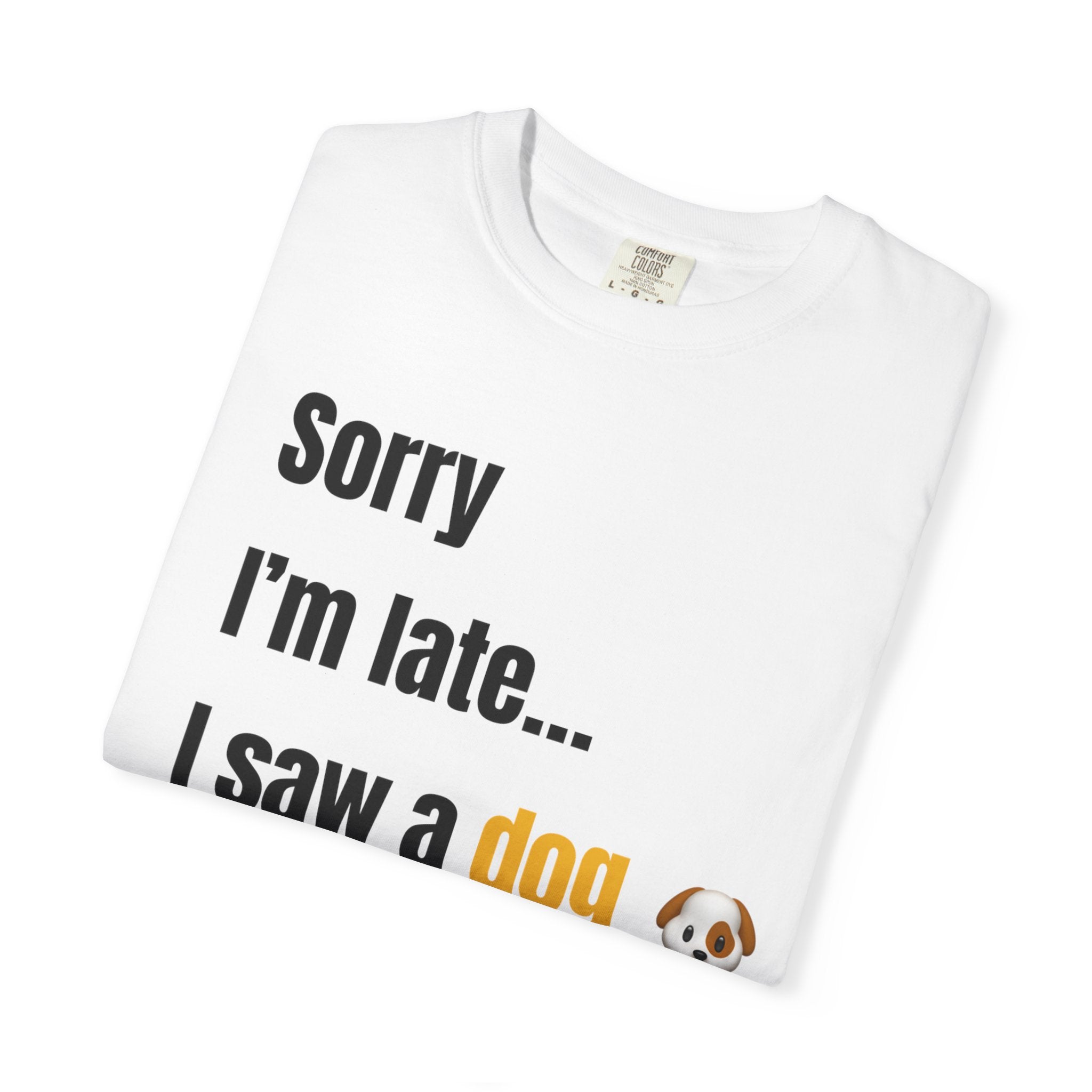 Sorry I’m Late I Saw a Dog T-Shirt – Funny Dog Lover Graphic Tee