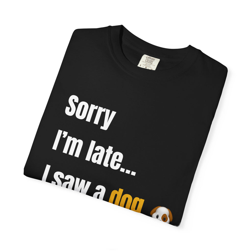 Sorry I’m Late I Saw a Dog T-Shirt – Funny Dog Lover Graphic Tee