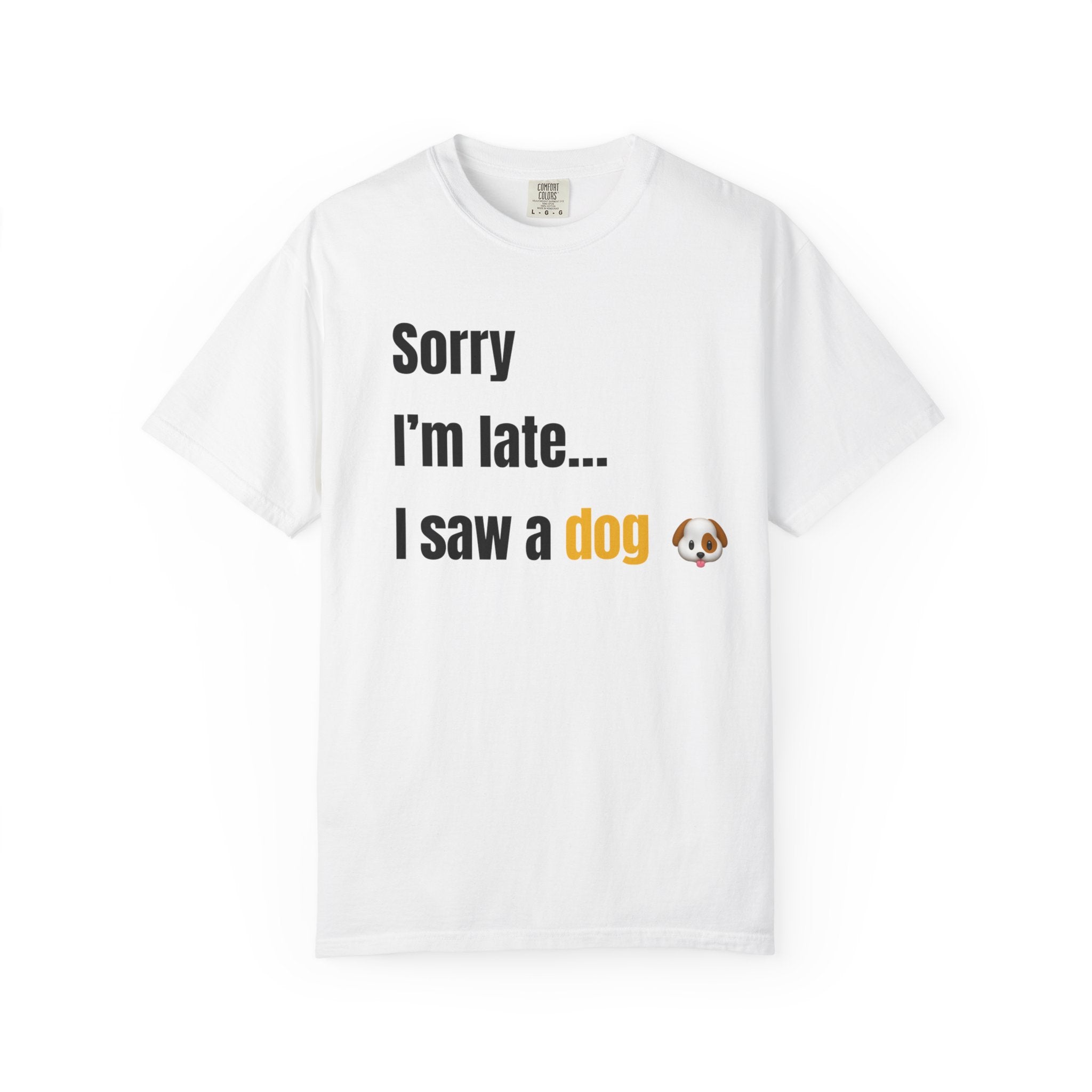 Sorry I’m Late I Saw a Dog T-Shirt – Funny Dog Lover Graphic Tee
